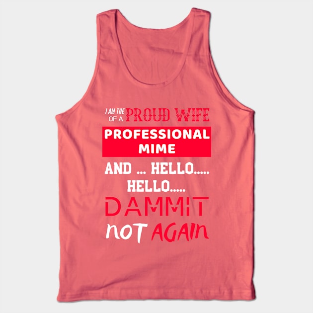 Proud Wife of a Professional Mime Tank Top by OldTony